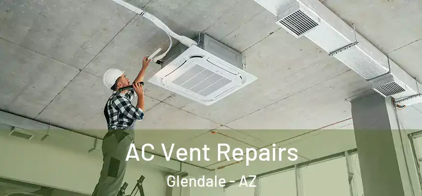  AC Vent Repairs Glendale - AZ