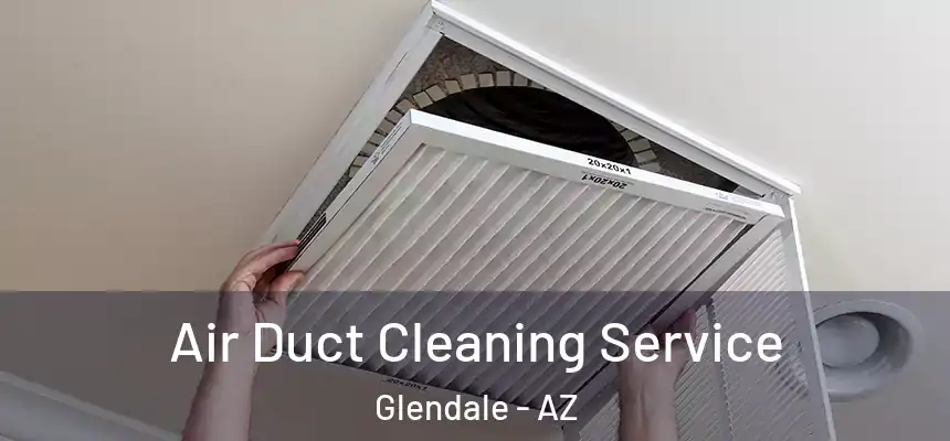  Air Duct Cleaning Service Glendale - AZ