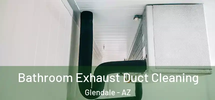  Bathroom Exhaust Duct Cleaning Glendale - AZ