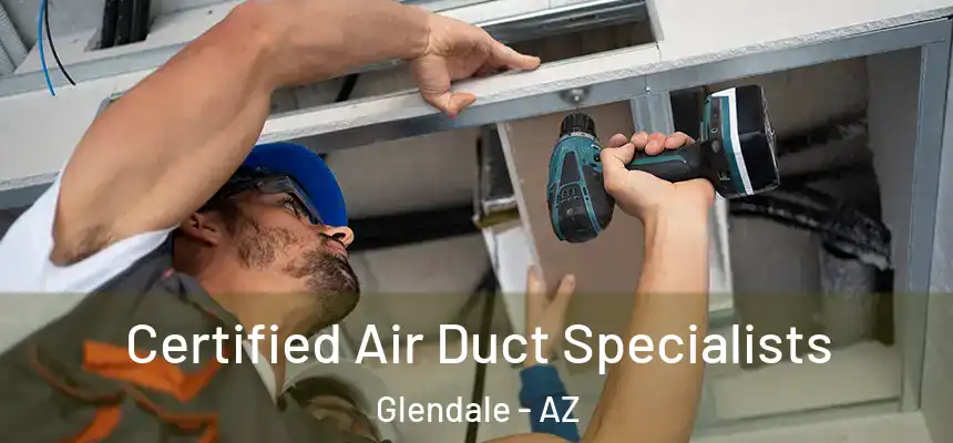  Certified Air Duct Specialists Glendale - AZ