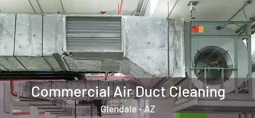  Commercial Air Duct Cleaning Glendale - AZ