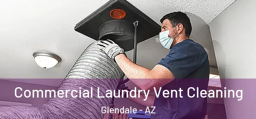  Commercial Laundry Vent Cleaning Glendale - AZ