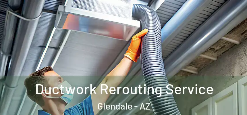  Ductwork Rerouting Service Glendale - AZ