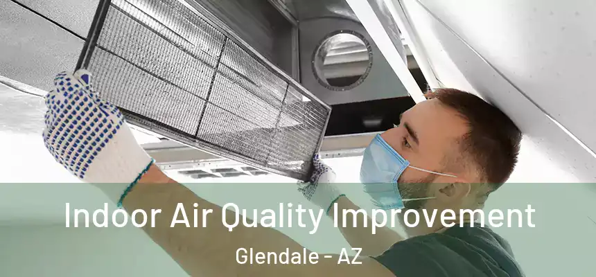  Indoor Air Quality Improvement Glendale - AZ
