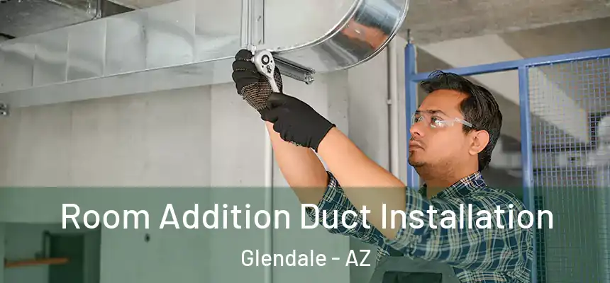  Room Addition Duct Installation Glendale - AZ