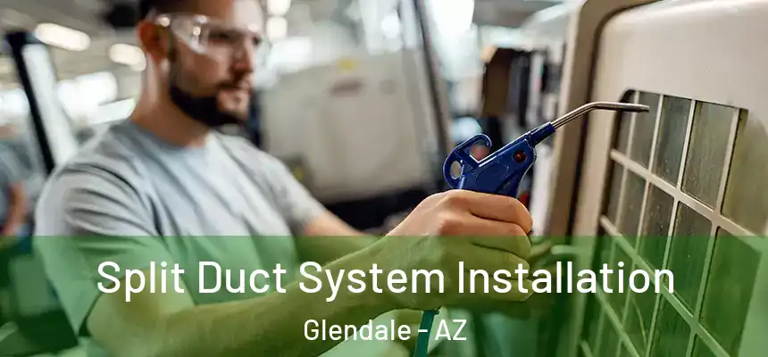 Split Duct System Installation Glendale - AZ