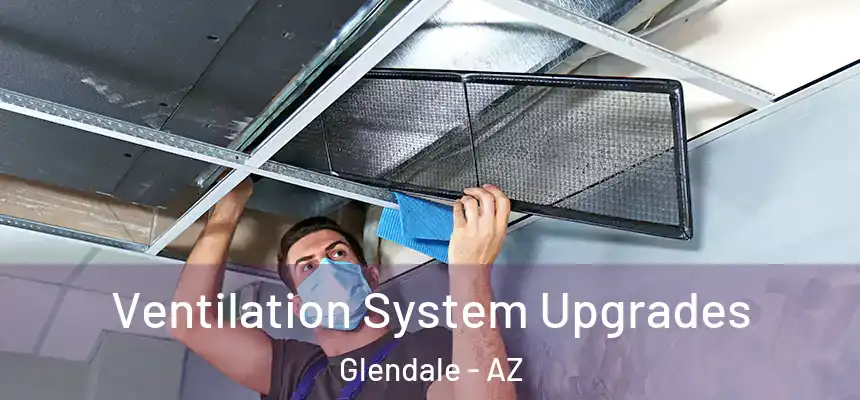Ventilation System Upgrades Glendale - AZ